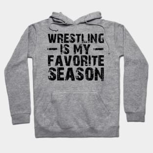 Wrestling is my Favorite Season Hoodie